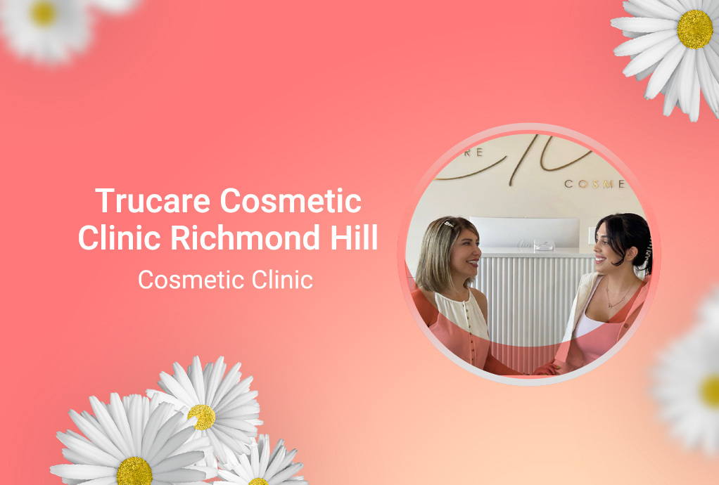 Trucare Cosmetic Clinic Richmond Hill